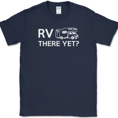 RV There Yet T-Shirt Funny Camping Adventure Travel USA Humor Tee