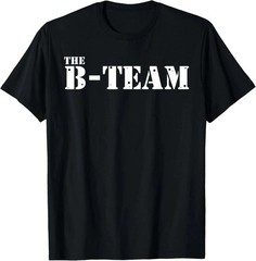 The B-Team T-Shirt – Funny Parody Graphic Unisex Novelty Gift