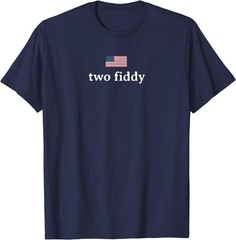 Two Fiddy 2 Fiddy 250th Anniversary 4th of July Patriotic T-Shirt