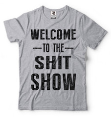 Welcome To The Sh*t Show Adult Graphic Funny T shirts