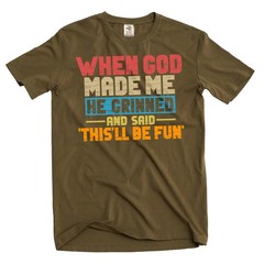 Funny When god Created me this’ll be fun T-Shirt Birthday Sarcastic gift Tee