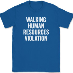 Walking Human Resources Violation T-Shirt Tee Funny HR Work Humor