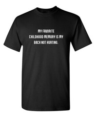 My Favorite Childhood Memory Is My Sarcastic Humor Graphic Novelty Funny T Shirt