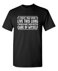 If I Knew I Was Going To Live This Sarcastic Humor Graphic Novelty Funny T Shirt
