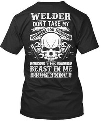 Soft Sarcastic Welder Dont Take My Kindness For Weakness T-Shirt USA Made S-5XL