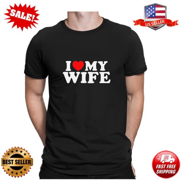 I Love My Wife Funny Husband Valentines Gift Novelty Mens T-Shirts