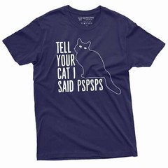 Funny Cat Lover T-shirt tell your car I said pspsps cat person pet animal shirt