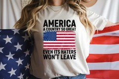 A Country So Great Even Its Haters Wont Leave Funny 4th Of July Shirt