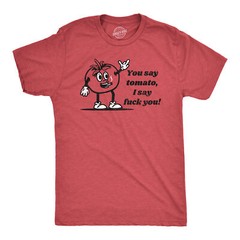 Mens You Say Tomato I Say You T Shirt Funny Offensive Joke Tee For Guys