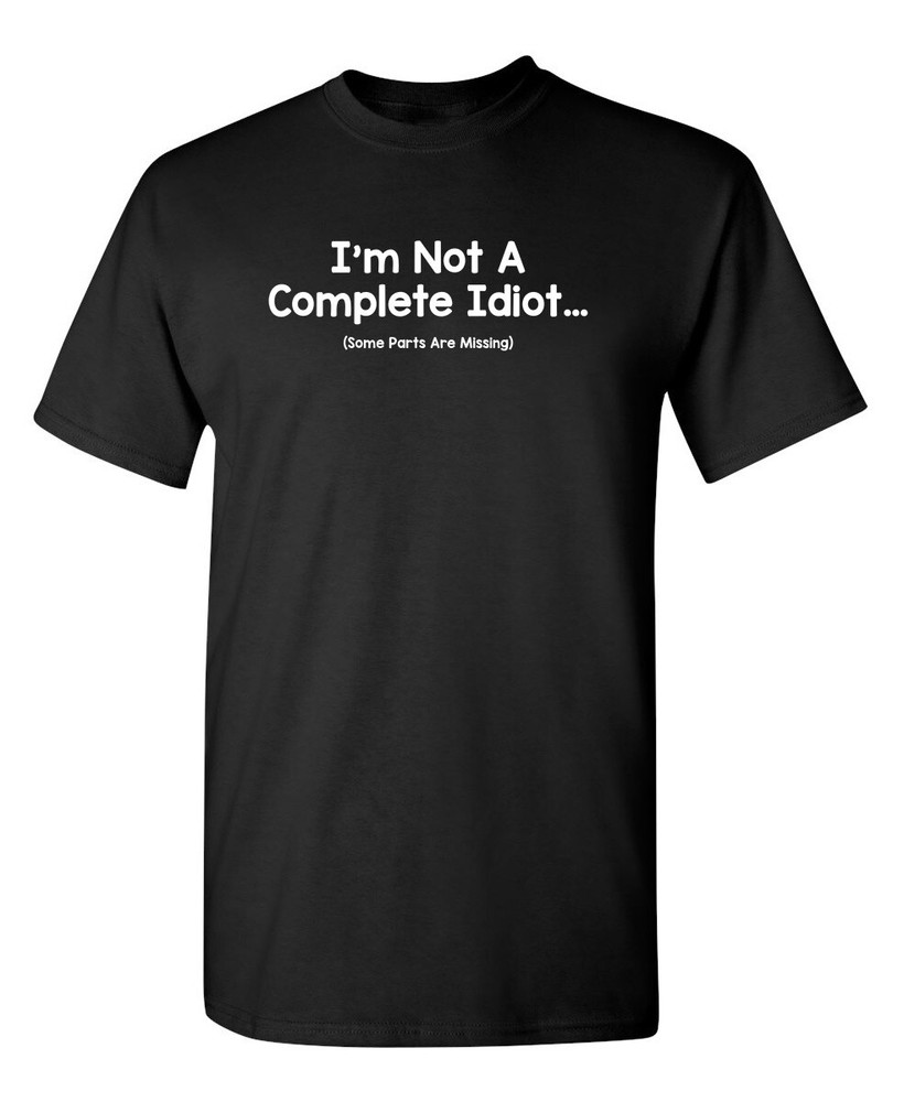 I’m Not A Complete Idiot Sarcastic Humor Graphic Novelty Funny T Shirt