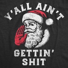 Mens Funny T Shirts Yall Aint Getting Sarcastic Santa Claus Chirstmas Tee
