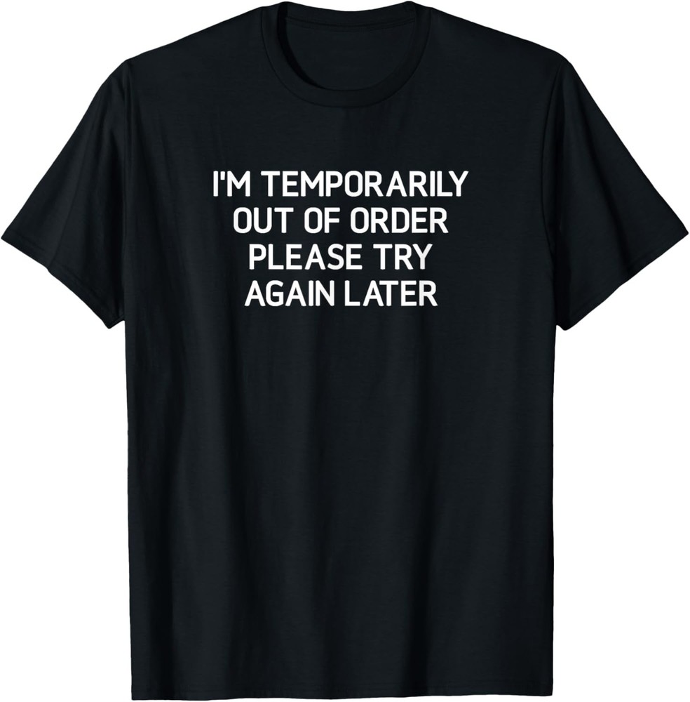I’m Temporarily Out Of Order Please, Funny, Jokes, Sarcastic T-Shirt