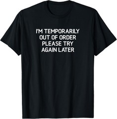 I’m Temporarily Out Of Order Please, Funny, Jokes, Sarcastic T-Shirt