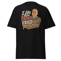 I Like Them French Fried Potaters Shirt Funny Billy Bob Tee Retro Movie Quote