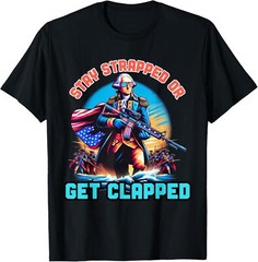 NEW LIMITED Stay Strapped Or Get Clapped George Washington 4th Of July T-Shirt