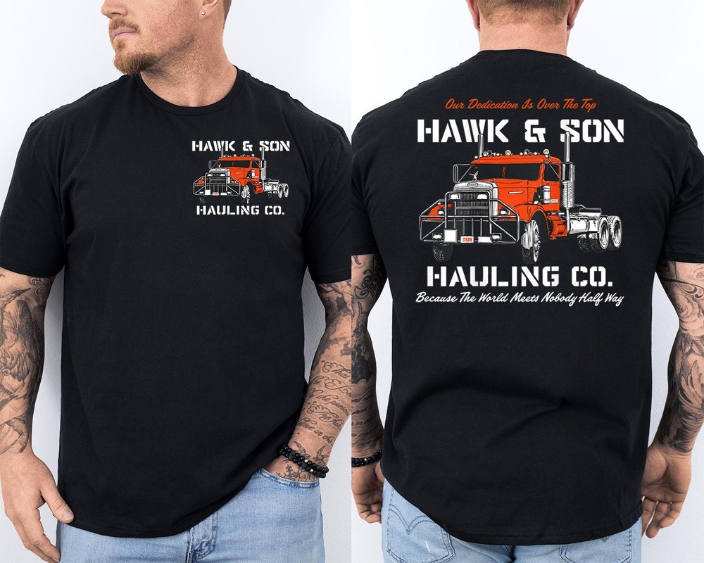Hawk and Son Hauling Company Big Rig Pride Front & Back T-Shirt