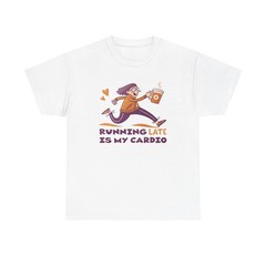 Running Late Is My Cardio Funny Coffee Lover T-Shirt | Workout Gym Humor Tee