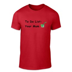 To Do List Unisex T Shirt – Funny Silly Adult Teen Humour Saucy