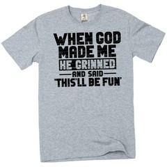 Funny When god Created me this’ll be fun T-Shirt Birthday Sarcastic gift Tee