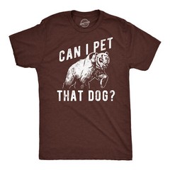 Mens Funny T Shirts Can I Pet That Dog Sarcastic Bear Graphic Novelty Tee For