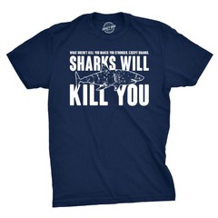 Mens Sharks Will Kill You Funny T Shirt Sarcasm Novelty Offensive Tee for Guys