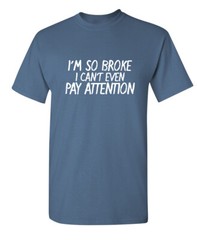 I Can’t Even Pay Humor Graphic Novelty Super Soft Ring Spun Funny T Shirt