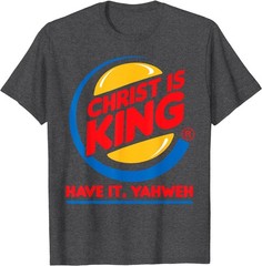 Funny Christ is King Have It God Jesus Christian Religious T-Shirt