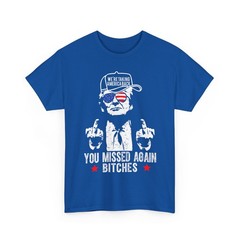 Trump We’re Taking America Back You Missed Again Bitch T-Shirt