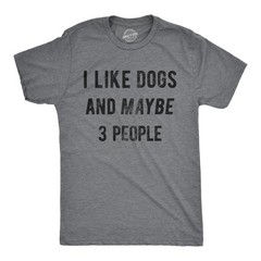 Mens I Like Dogs and Maybe 3 People T shirt Funny Pet Lover Dad Cool Graphic Tee