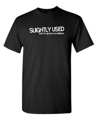 Slightly Used But In Good Condition Humor Graphic Novelty Funny T Shirt