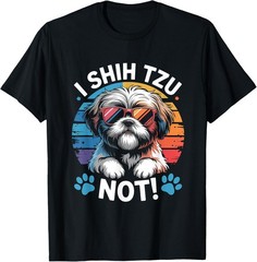 I Shih Tzu Not Funny Shih Tzu Dog Lover Graphic for Unisex T-Shirt