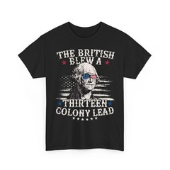 The British Blew a 13 Colony Lead Funny 4Th of July Humorous Unisex T-Shirt