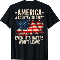 (ON Back) America A Country So Great Even It’s Haters Won’t T-Shirt , Unisex Tee