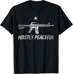 Mostly Peaceful Gun Rights AR-15 Sarcastic 2A Statement T-Shirt
