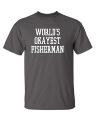 Okayest Fisherman In the World Super Soft Ring Spun Novelty Funny T Shirt
