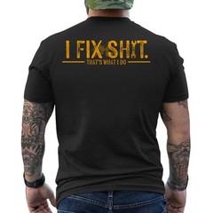 I Fix Sh*t That’s What I Do ON BACK T-Shirt
