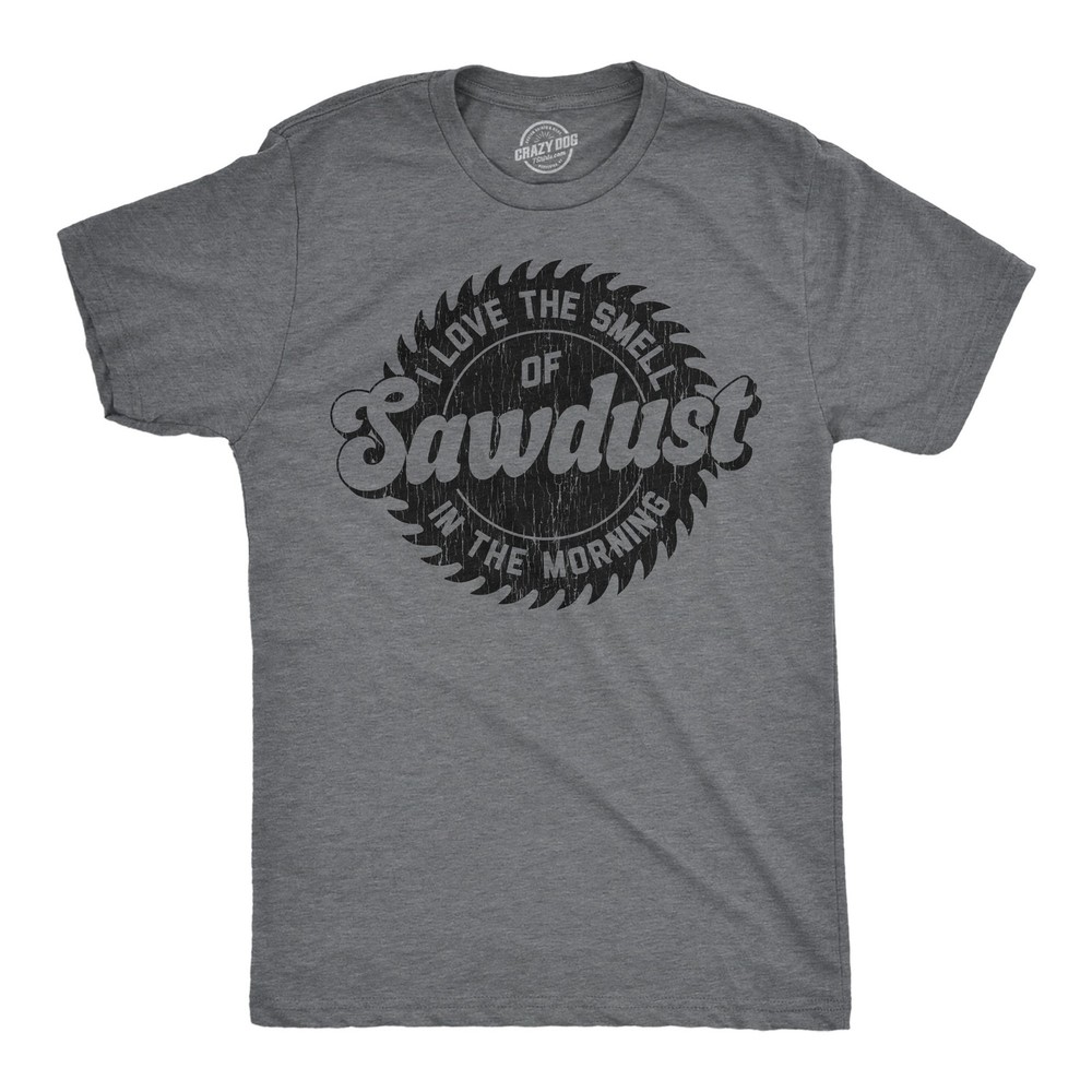 Mens Funny T Shirts Sawblade Love The Smell Of Sawdust In The Morning Sarcastic