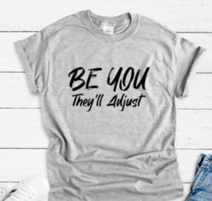Be You, They’ll Adjust Gray Unisex Short Sleeve T-shirt