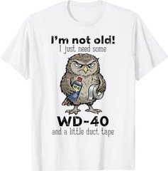 Owl Im Not Old Just Need WD-40 Funny Saying Humor Men Women T-Shirt