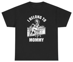I Belong To Mommy Funny Mom Humor Tee | Unethical Threads