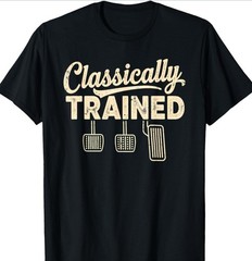 Classically Trained Manual Car Pedals Driving Humor Unisex shirt hot