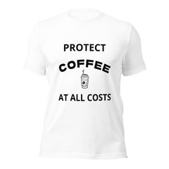 Protect Coffee at All Costs Phrase Unisex T Shirt – Sizes XS, S, M, L, XL, 2 XL