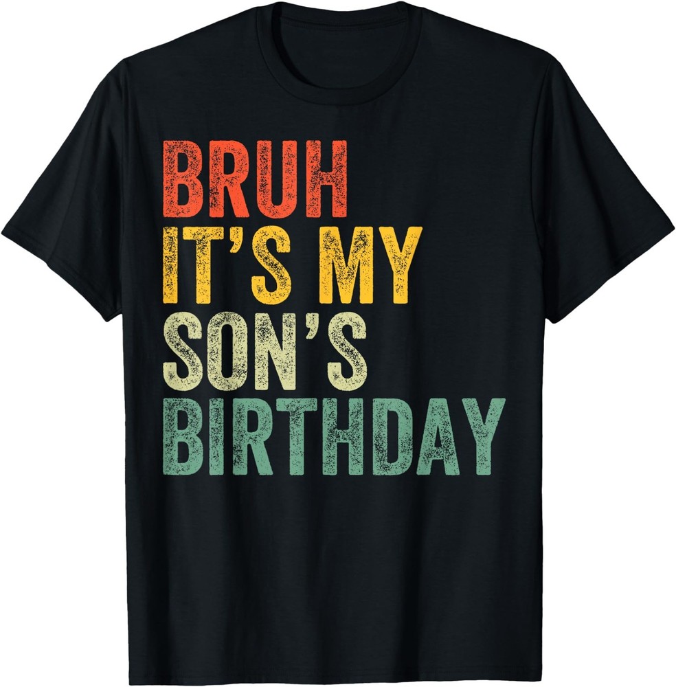 Bruh It’s My Son’s Birthday Funny Birthday Father Dad T-Shirt