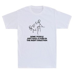Some People Just Need A Push in The Right Direction Funny Meme Quote Men T-Shirt
