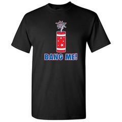Bang Me 4th of July Sarcastic Graphic Gift Rude Cool Funny Novelty T-shirts