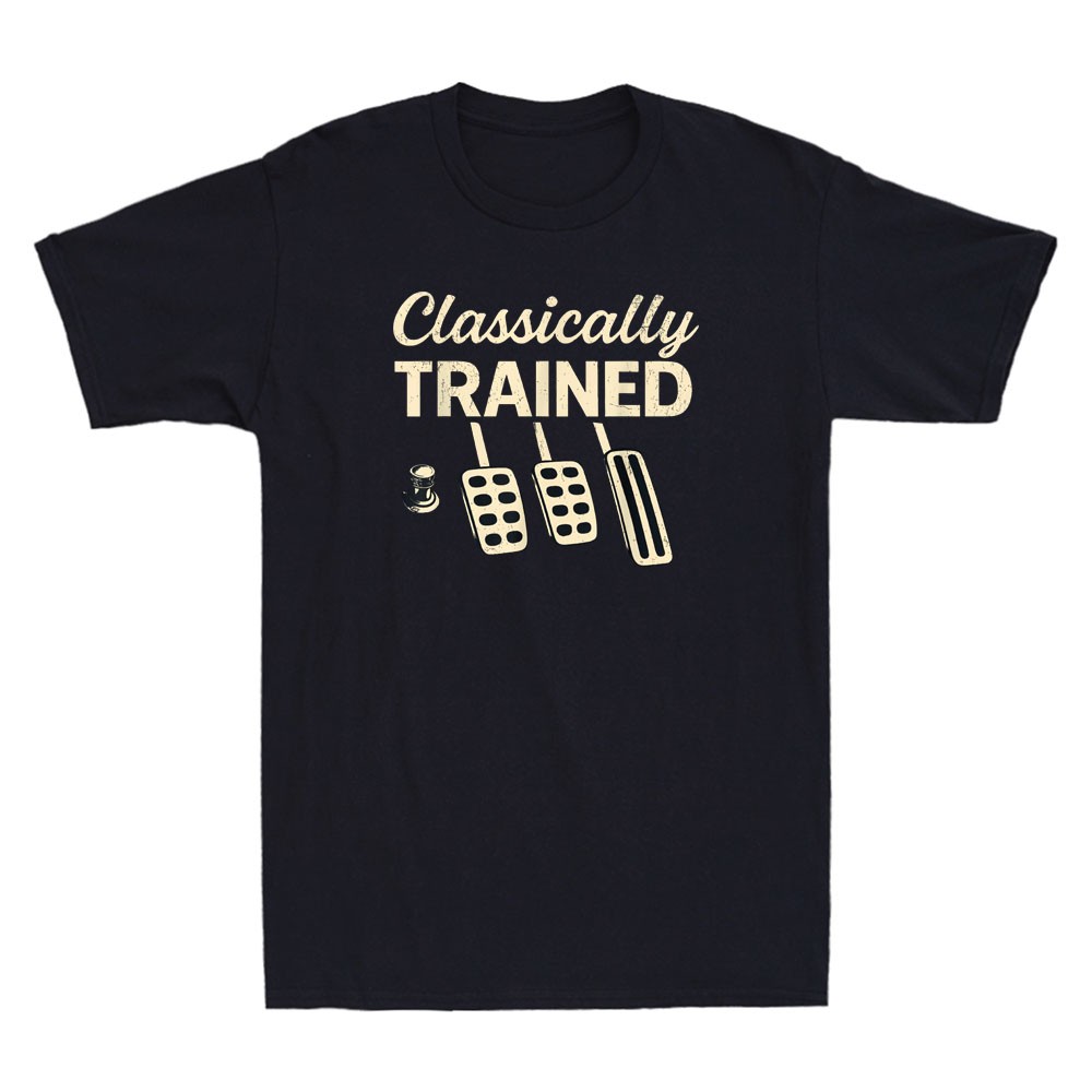 Classically Trained T-Shirt Dimmer Manual Car Pedals Driving Quote Men’s Shirt