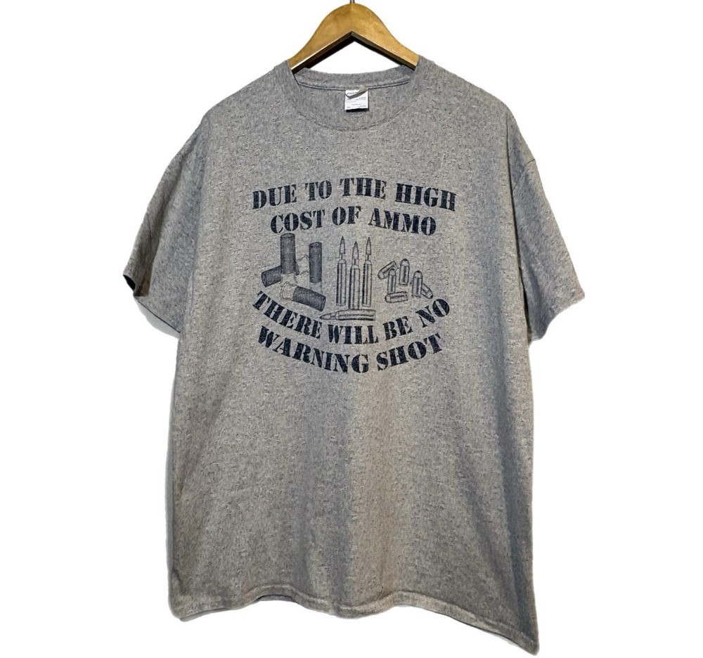 Vintage “DUE TO THE HICH COST OF AMMO, THERE WILL BE NO WARNING SHOT” XL T Shirt