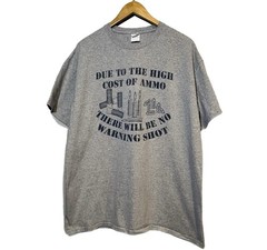 Vintage “DUE TO THE HICH COST OF AMMO, THERE WILL BE NO WARNING SHOT” XL T Shirt