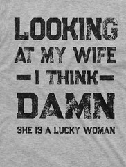 Funny Looking at my Wife Lucky Woman Tee Birthday anniversary Gift for Husband