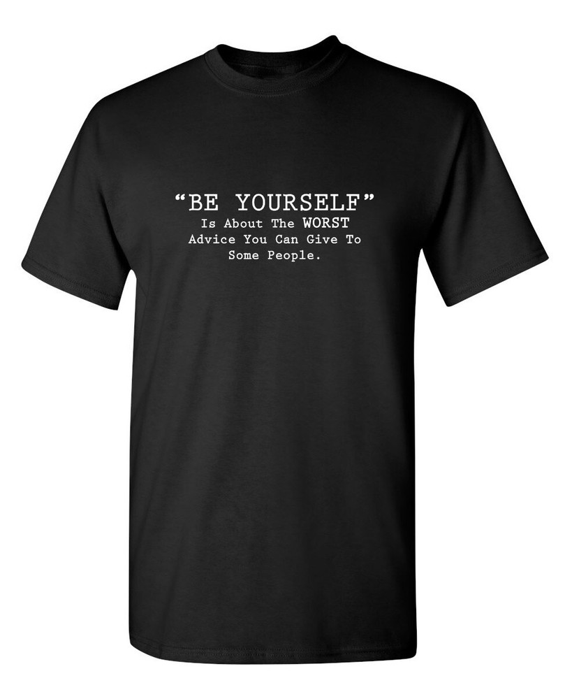 ” Be Yourself ” Is About Sarcastic Humor Graphic Novelty Funny T Shirt
